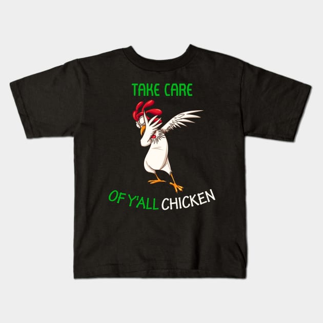 Take Care of Y'all Chicken dabbing chicken T-Shirt Kids T-Shirt by nayakiiro